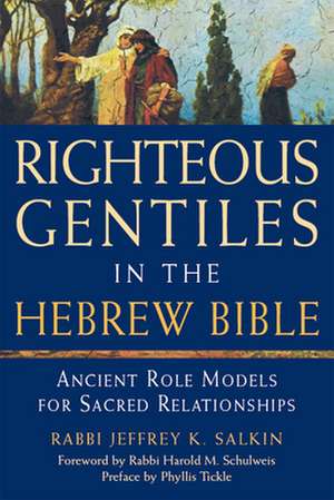 Righteous Gentiles in the Hebrew Bible: Ancient Role Models for Sacred Relationships de Rabbi Jeffrey K. Salkin