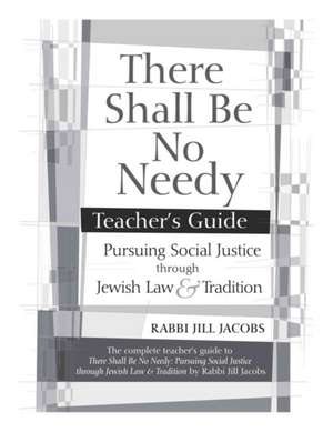 There Shall Be No Needy Teacher's Guide de Jill Jacobs