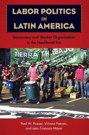 Labor Politics in Latin America de Paul W Posner