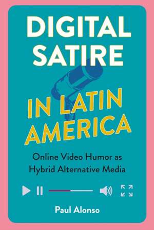 Digital Satire in Latin America de Paul Alonso