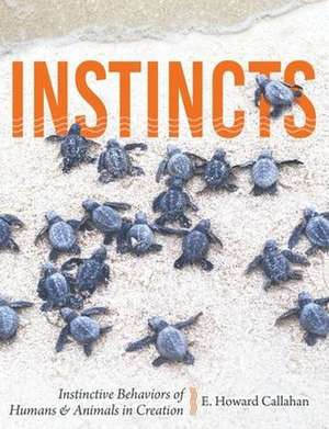 Instincts: Instinctive Behaviors of Humans & Animals in Creation de E. Howard Callahan