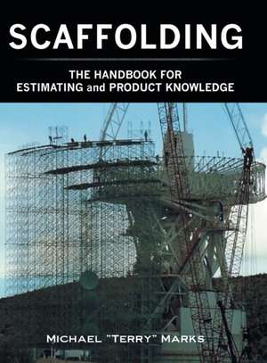 SCAFFOLDING - THE HANDBOOK FOR ESTIMATING and PRODUCT KNOWLEDGE de Michael "Terry" Marks