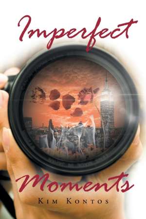 Imperfect Moments de Kim Kontos