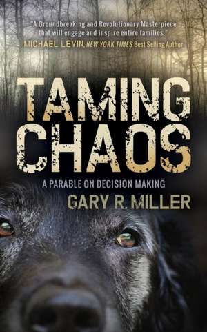 Taming Chaos: A Parable on Decision Making de Gary R. Miller