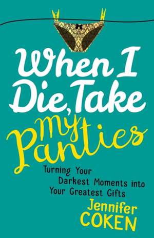 When I Die, Take My Panties de Jennifer Coken