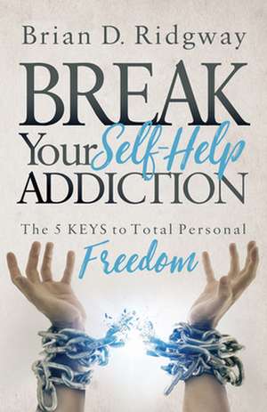 Break Your Self Help Addiction de Ridgway, Brian D.