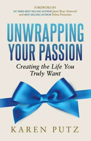 UNWRAPPING YOUR PASSION de Karen Putz