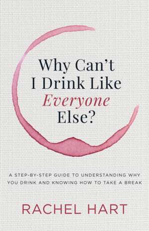 Why Can't I Drink Like Everyone Else de Rachel Hart