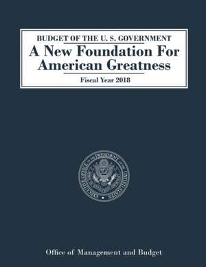 Budget of the U.S. Government a New Foundation for American Greatness de Office of Management and Budget