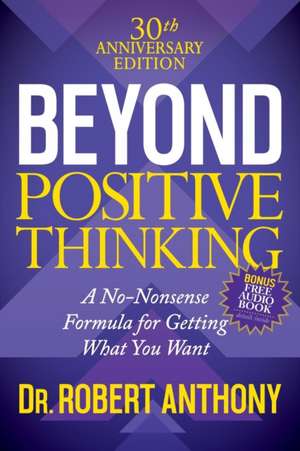 Beyond Positive Thinking 30th Anniversary Edition de Dr. Robert Anthony