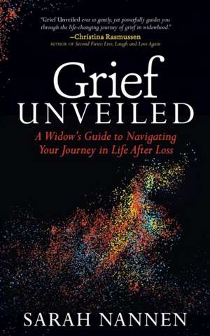 Grief Unveiled de Sarah Nannen