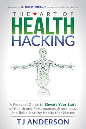 The Art of Health Hacking de T. J. Anderson