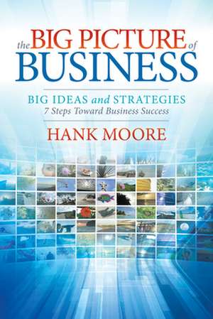 The Big Picture of Business de Hank Moore