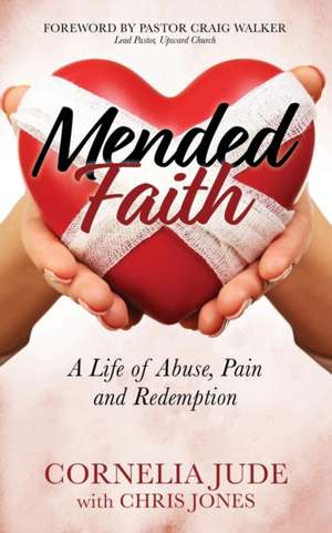 Mended Faith: A Life of Abuse, Pain and Redemption de Chris Jones