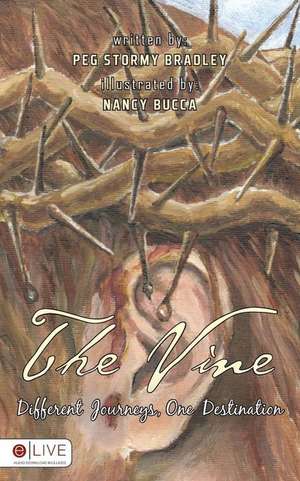 The Vine: Different Journeys, One Destination de Peg Stormy Bradley