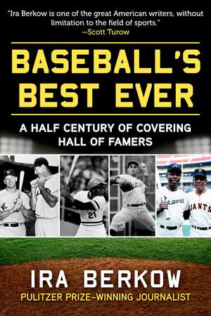 Baseball's Best Ever: A Half Century of Covering Hall of Famers de Ira Berkow