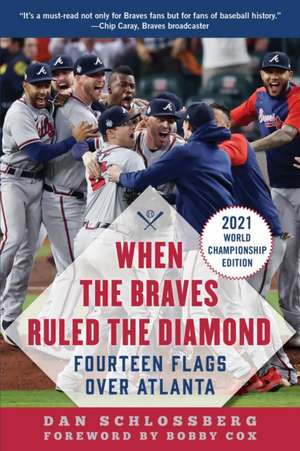 When the Braves Ruled the Diamond: Fourteen Flags Over Atlanta de Dan Schlossberg