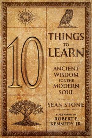 10 Things to Learn: Ancient Wisdom for the Modern Soul de Sean Stone