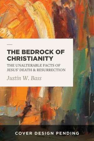 The Bedrock of Christianity de Justin Bass