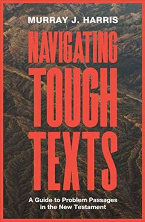 Navigating Tough Texts de Murray J. Harris