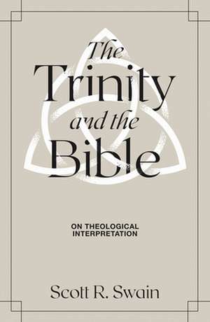 The Trinity & the Bible de Scott R. Swain