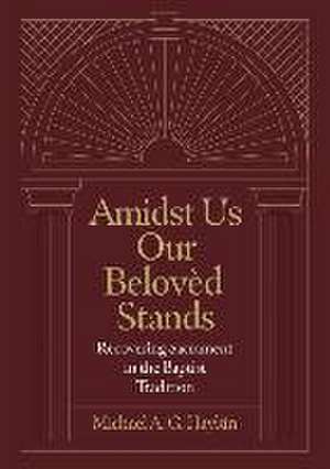 Amidst Us Our Beloved Stands de Michael A. G. Haykin