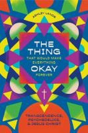 The Thing That Would Make Everything Okay Forever de Ashley Lande