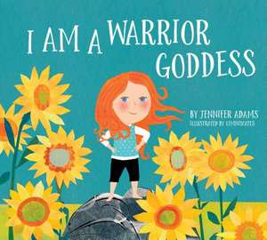 I Am a Warrior Goddess de Jen Adams