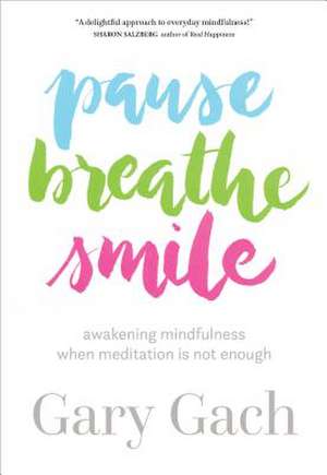 Pause, Breathe, Smile de Gary Gach