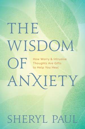 The Wisdom of Anxiety de Sheryl Paul