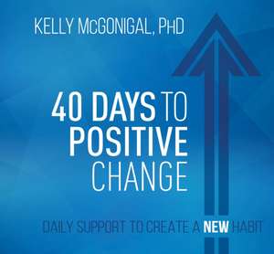 McGonigal, K: 40 Days to Positive Change de Kelly McGonigal