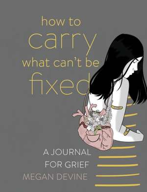 How to Carry What Can't Be Fixed de Megan Devine