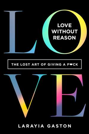 Love Without Reason de Larayia Gaston