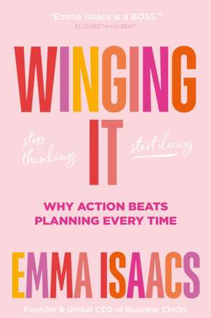 Winging It: Stop Thinking, Start Doing de Emma Isaacs
