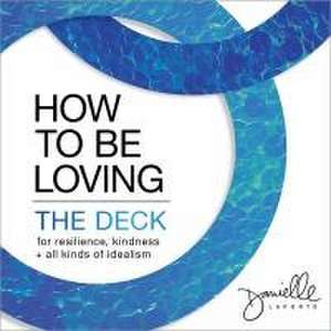 How to Be Loving: The Deck de Danielle Laporte