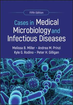 Cases in Medical Microbiology and Infectious Diseases de Melissa B Miller