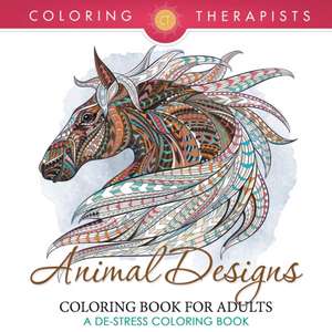 Animal Designs Coloring Book For Adults - A De-Stress Coloring Book de Coloring Therapist