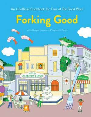 Forking Good: An Unofficial Cookbook for Fans of the Good Place de Valya Dudycz Lupescu