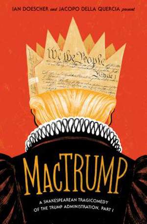 Mactrump: A Shakespearean Tragicomedy of the Trump Administration, Part I de Ian Doescher