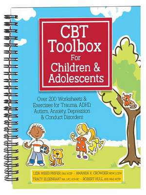 CBT Toolbox for Children and Adolescents: Over 220 Worksheets & Exercises for Trauma, ADHD, Autism, Anxiety, Depression & Conduct Disorders de Lisa Phifer