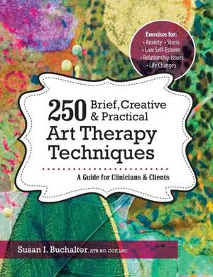 250 Brief, Creative & Practical Art Therapy Techniques250 Brief, Creative & Practical Art Therapy Techniques de Susan Buchalter