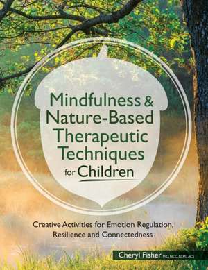 Mindfulness & Nature-Based Therapeutic Techniques for Children de Cheryl Fisher