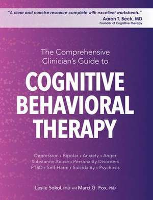 The Comprehensive Clinician's Guide to Cognitive Behavioral Therapy de Leslie Sokol