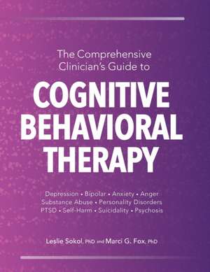 The Comprehensive Clinician's Guide to Cognitive Behavioral Therapy de Leslie Sokol