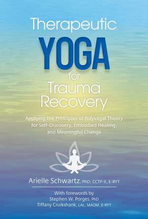 Therapeutic Yoga for Trauma Recovery de Arielle Schwartz