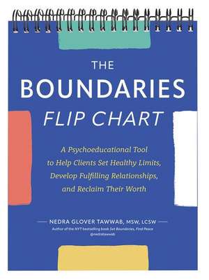 The Boundaries Flip Chart: A Psychoeducational Tool to Help Clients Set Healthy Limits, Develop Fulfilling Relationships, and Reclaim Their Worth de Nedra Glover Tawwab