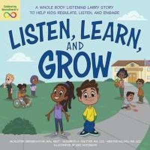 Listen, Learn, and Grow: A Whole Body Listening Larry Story to Help Kids Regulate, Listen, and Engage de McAlister Greiner Huynh