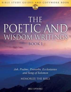 The Poetic and Wisdom Writings BOOK 1 de Bible Copyworks