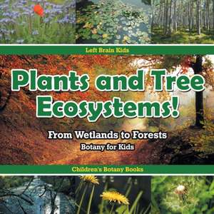 Plants and Tree Ecosystems! From Wetlands to Forests - Botany for Kids - Children's Botany Books de Left Brain Kids