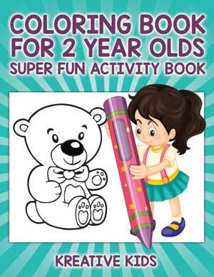 Coloring Book For 2 Year Olds Super Fun Activity Book de Kreative Kids